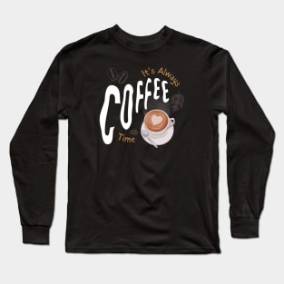 its always coffee time Long Sleeve T-Shirt